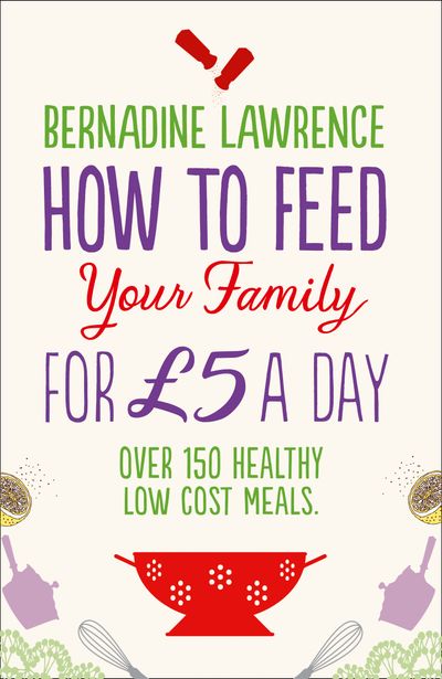 Cover image for How to Feed Your Family for £5 a Day - Bernadine Lawrence