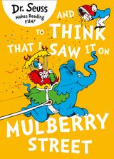 And to Think that I Saw it on Mulberry Street (Dr. Seuss)