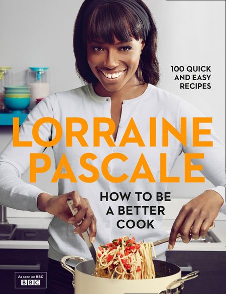 Cover image for How to Be a Better Cook: TV tie-in edition - Lorraine Pascale
