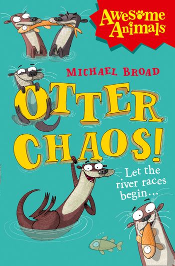 Awesome Animals - Otter Chaos! (Awesome Animals) - Michael Broad, Illustrated by Jim Field