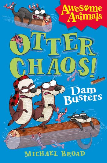 Awesome Animals - Otter Chaos - The Dam Busters (Awesome Animals) - Michael Broad, Illustrated by Jim Field