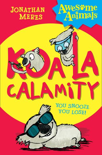 Awesome Animals - Koala Calamity (Awesome Animals) - Jonathan Meres, Illustrated by Neal Layton