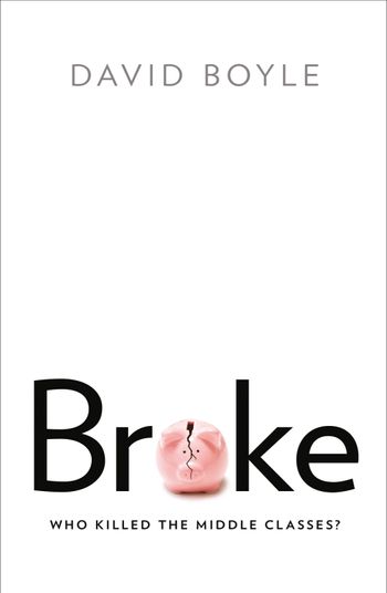Broke: Who Killed the Middle Classes? - David Boyle