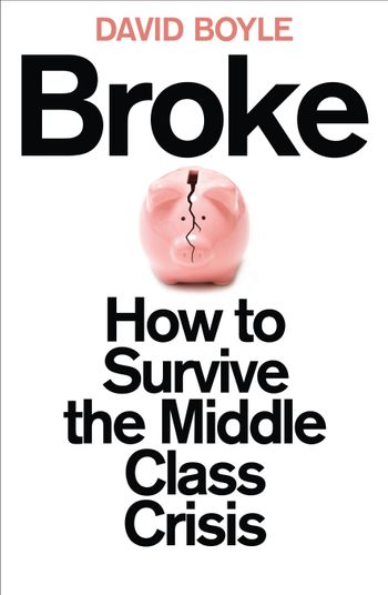 Broke: How to Survive the Middle-Class Crisis - David Boyle
