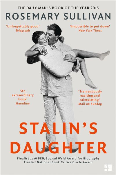 Stalin’s Daughter: The Extraordinary and Tumultuous Life of Svetlana Alliluyeva - Rosemary Sullivan