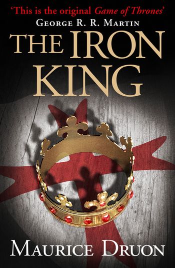 The Accursed Kings - The Iron King (The Accursed Kings, Book 1) - Maurice Druon