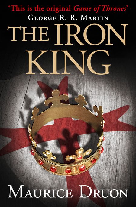 Cover image for The Accursed Kings - The Iron King (The Accursed Kings, Book 1) - Maurice Druon
