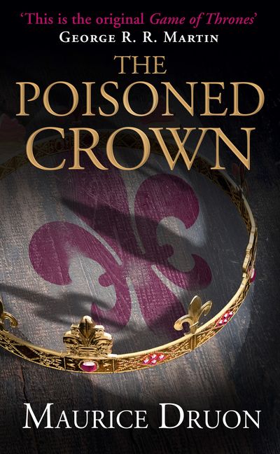 The Accursed Kings - The Poisoned Crown (The Accursed Kings, Book 3) - Maurice Druon