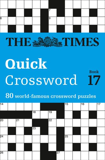 Cover image for The Times Crosswords - The Times Quick Crossword Book 17: 80 world-famous crossword puzzles from The Times2 (The Times Crosswords) - The Times Mind Games and John Grimshaw