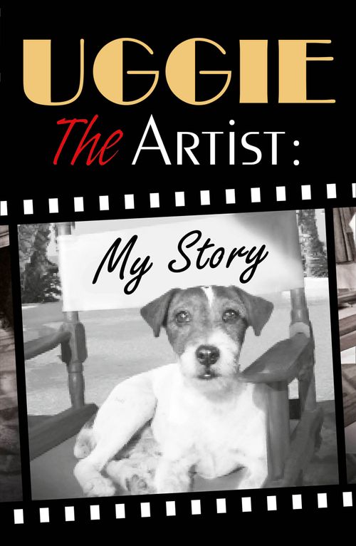 Uggie, the Artist: My Story, Sports, Hobbies & Travel, Hardback, Uggie