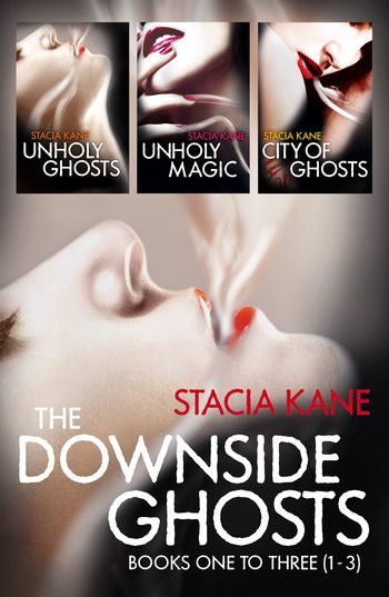 The Downside Ghosts Series Books 1-3: Unholy Ghosts, Unholy Magic, City of Ghosts - Stacia Kane