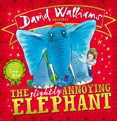 Cover image for The Slightly Annoying Elephant - David Walliams, Illustrated by Tony Ross