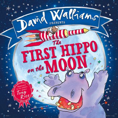 Cover image for The First Hippo on the Moon - David Walliams, Illustrated by Tony Ross