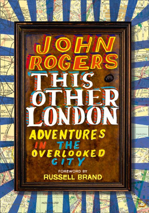 This Other London, Non-Fiction, Hardback, John Rogers, Foreword by Russell Brand