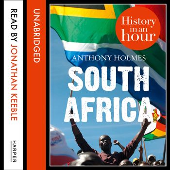South Africa: History in an Hour: Unabridged edition - Anthony Holmes, Read by Jonathan Keeble