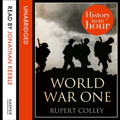 Cover image for World War One: History in an Hour: Unabridged edition - Rupert Colley, Read by Jonathan Keeble