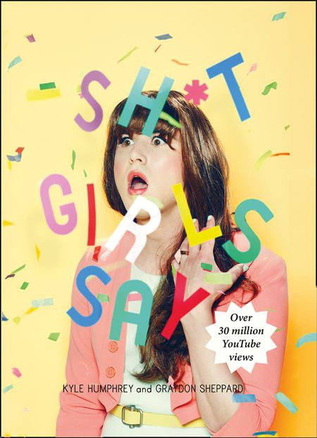 Cover image for Shit Girls Say - Kyle Humphrey and Graydon Sheppard