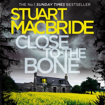 Cover image for Logan McRae - Close to the Bone (Logan McRae, Book 8): Unabridged edition - Stuart MacBride, Read by Steve Worsley