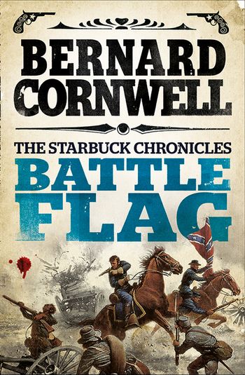 The Starbuck Chronicles - Battle Flag (The Starbuck Chronicles, Book 3) - Bernard Cornwell