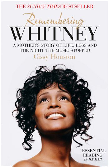 Remembering Whitney: A Mother’s Story of Life, Loss and the Night the Music Stopped - Cissy Houston