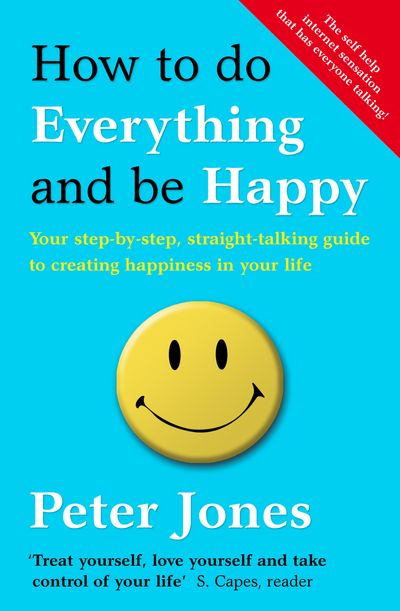 Cover image for How to Do Everything and Be Happy: Your step-by-step, straight-talking guide to creating happiness in your life - Peter Jones