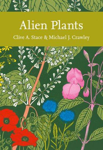 Collins New Naturalist Library - Alien Plants (Collins New Naturalist Library, Book 129) - Clive A. Stace and Crawley