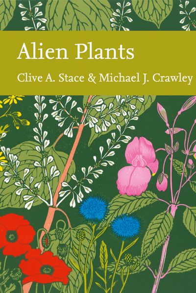 Cover image for Collins New Naturalist Library - Alien Plants (Collins New Naturalist Library, Book 129) - Clive A. Stace and Crawley
