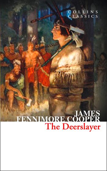 Collins Classics - The Deerslayer (Collins Classics) - James Fenimore Cooper