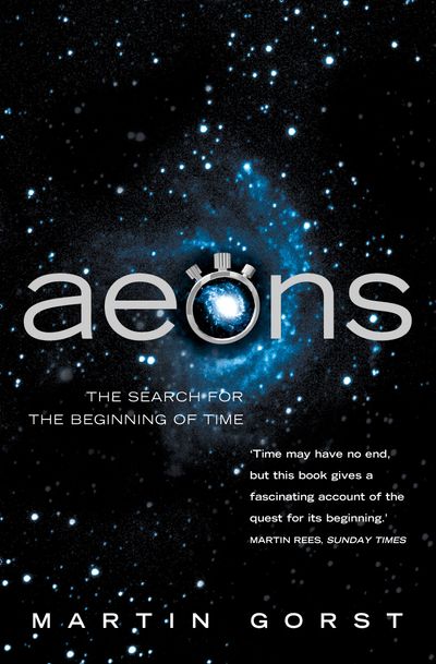 Aeons: The Search for the Beginning of Time (Text Only) - Martin Gorst