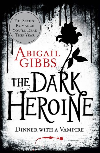 The Dark Heroine - Dinner with a Vampire (The Dark Heroine, Book 1) - Abigail Gibbs