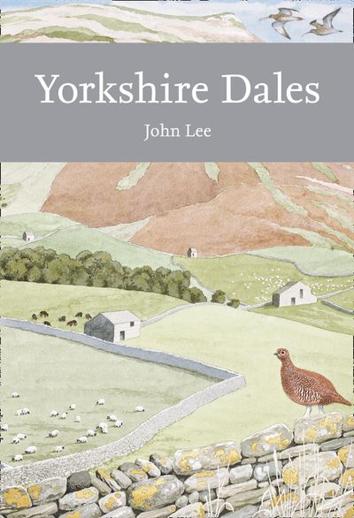 Collins New Naturalist Library - Yorkshire Dales (Collins New Naturalist Library, Book 130) - John Lee