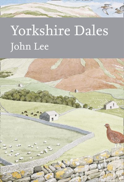 Cover image for Collins New Naturalist Library - Yorkshire Dales (Collins New Naturalist Library, Book 130) - John Lee