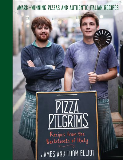 Cover image for Pizza Pilgrims: Recipes from the Backstreets of Italy - Thom Elliot and Elliot