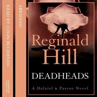 Deadheads: Abridged edition - Reginald Hill, Read by Colin Buchanan