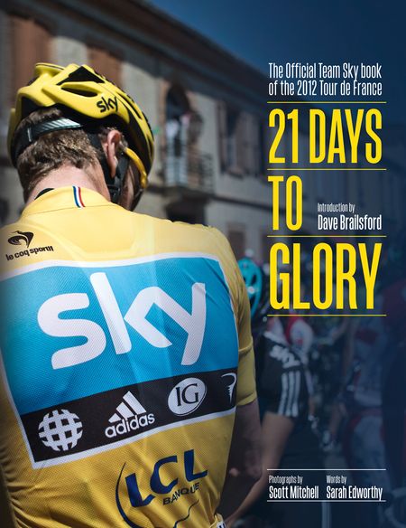 Cover image for 21 Days to Glory: The Official Team Sky Book of the 2012 Tour de France - Team Sky and Brailsford