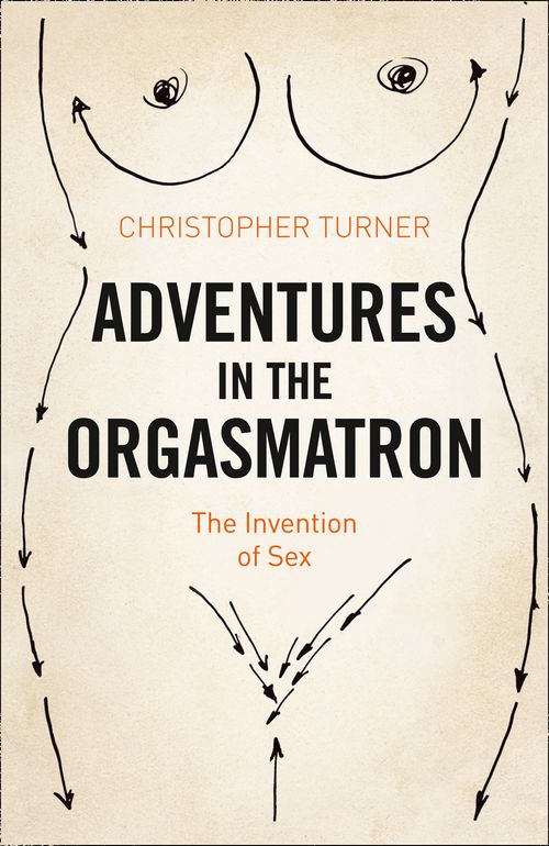 Adventures in the Orgasmatron, Literature, Culture & Art, Paperback, Christopher Turner