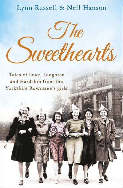 Cover image for The Sweethearts: Tales of love, laughter and hardship from the Yorkshire Rowntree's girls - Lynn Russell and Neil Hanson