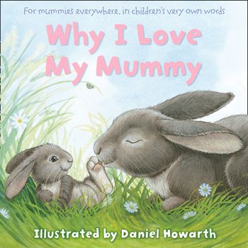 Why I Love My Mummy - Illustrated by Daniel Howarth