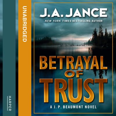 Cover image for Betrayal of Trust: Unabridged edition - J. A. Jance, Read by JR Horne