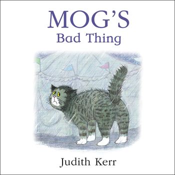 Mog’s Bad Thing: Unabridged edition - Judith Kerr, Illustrated by Judith Kerr, Read by Hannah Gordon, Susan Sheridan and Rupert Degas
