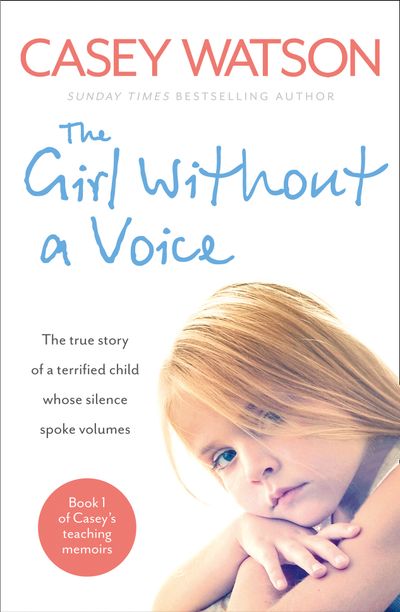 Cover image for The Girl Without a Voice: The true story of a terrified child whose silence spoke volumes - Casey Watson