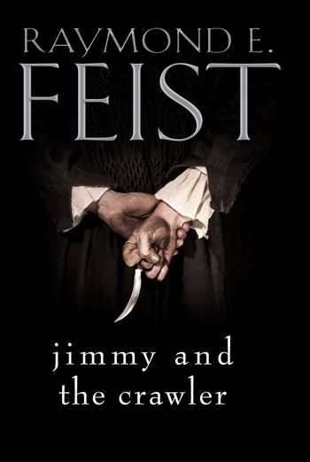 Jimmy and the Crawler: Novella edition - Raymond E. Feist