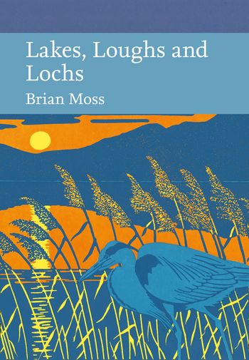 Collins New Naturalist Library - Lakes, Loughs and Lochs (Collins New Naturalist Library, Book 128) - Brian Moss