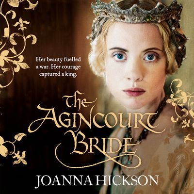 Cover image for The Agincourt Bride: Unabridged edition - Joanna Hickson, Read by Catherine Harvey
