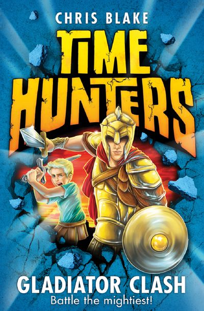 Cover image for Time Hunters - Gladiator Clash (Time Hunters, Book 1) - Chris Blake