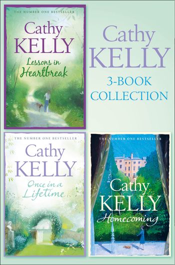 Cathy Kelly 3-Book Collection 1: Lessons in Heartbreak, Once in a Lifetime, Homecoming - Cathy Kelly