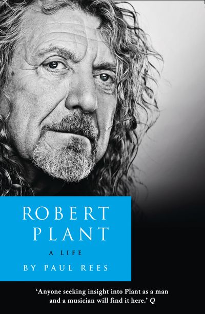 Robert Plant: A Life: The Biography - Paul Rees