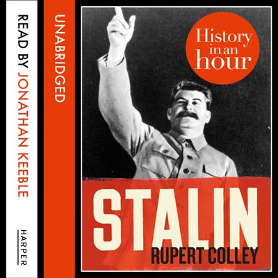 Stalin: History in an Hour: Unabridged edition - Rupert Colley, Read by Jonathan Keeble