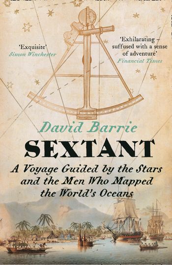 Sextant: A Voyage Guided by the Stars and the Men Who Mapped the World’s Oceans - David Barrie