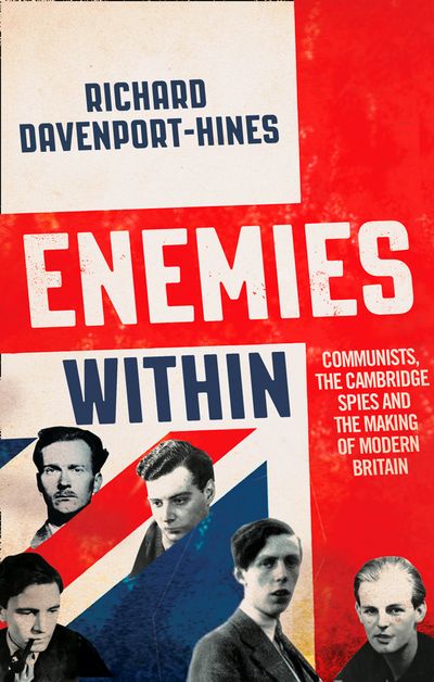 Cover image for Enemies Within: Communists, the Cambridge Spies and the Making of Modern Britain - Richard Davenport-Hines